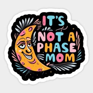 its not a phase mom Sticker